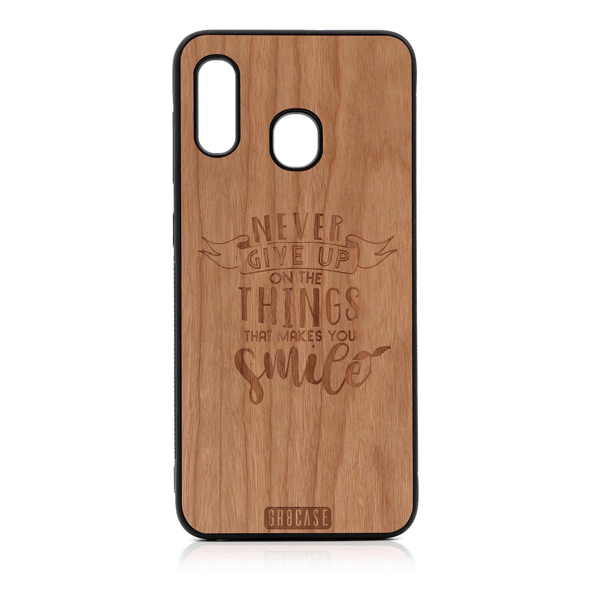 Never Give Up On The Things That Makes You Smile Design Wood Case For Samsung Galaxy A20 by GR8CASE