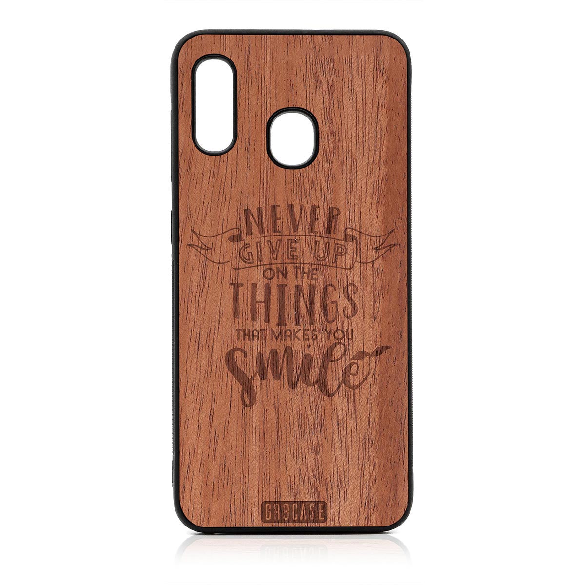 Never Give Up On The Things That Makes You Smile Design Wood Case For Samsung Galaxy A20 by GR8CASE