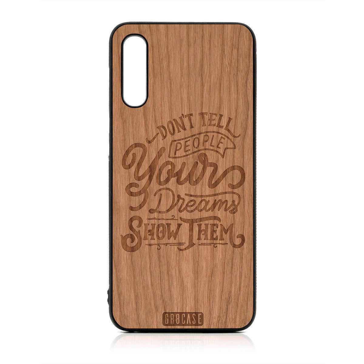 Don't Tell People Your Dreams Show Them Design Wood Case For Samsung Galaxy A50 by GR8CASE
