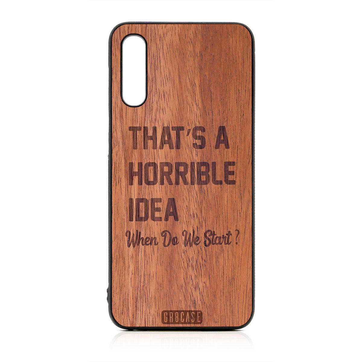 That's A Horrible Idea When Do We Start? Design Wood Case For Samsung Galaxy A50