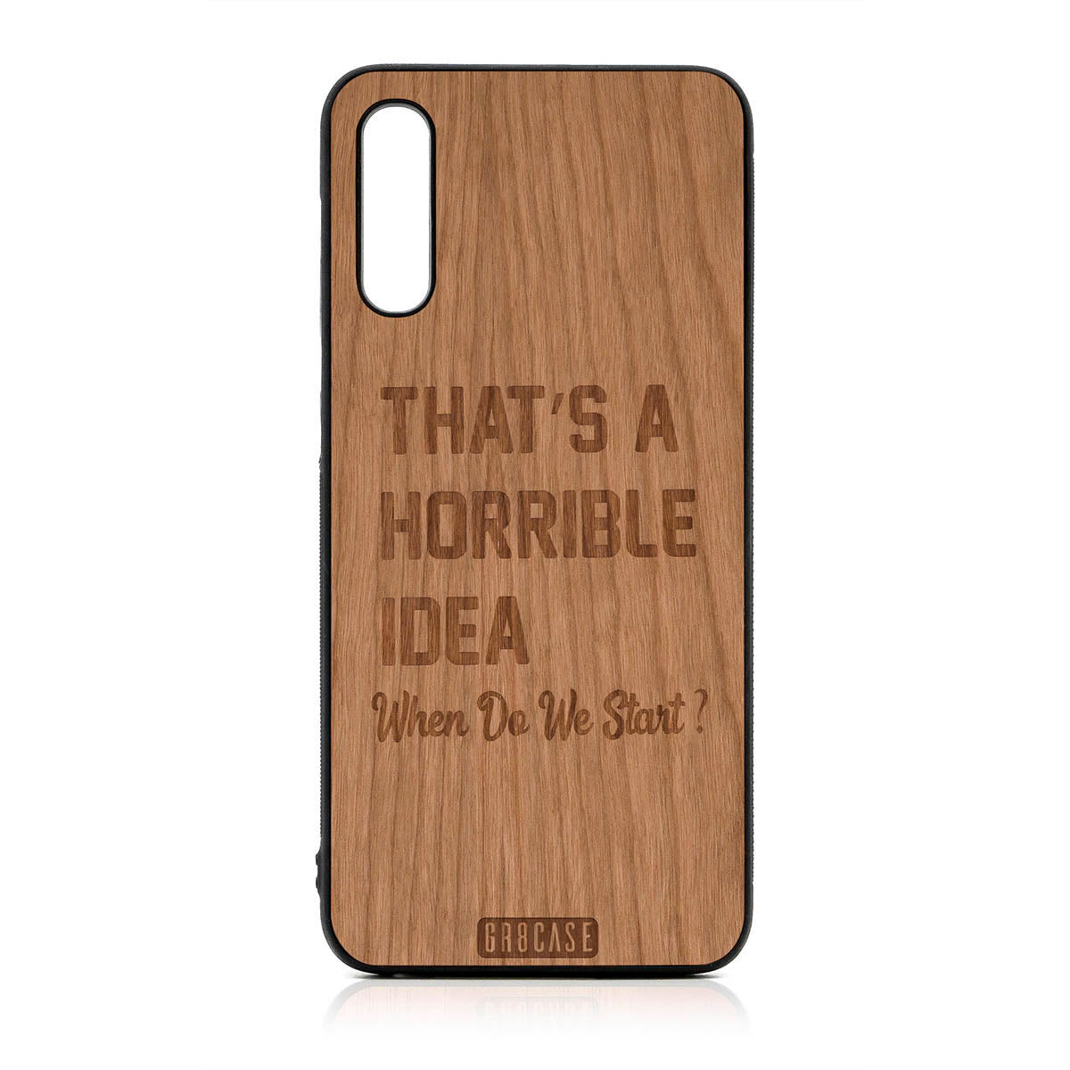 That&#39;s A Horrible Idea When Do We Start? Design Wood Case For Samsung Galaxy A50