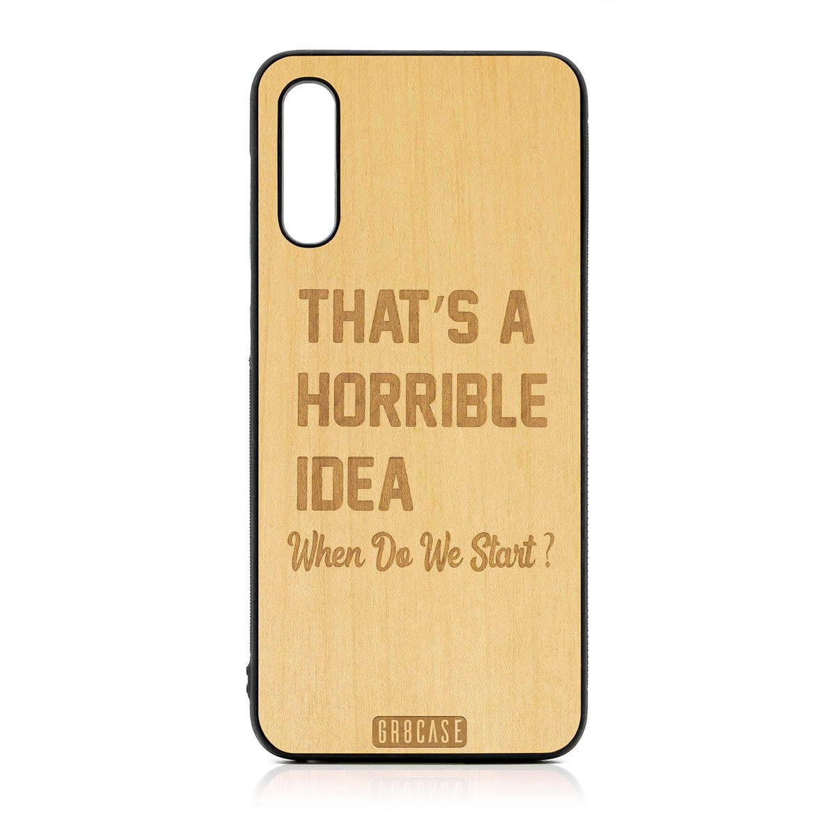 That&#39;s A Horrible Idea When Do We Start? Design Wood Case For Samsung Galaxy A50