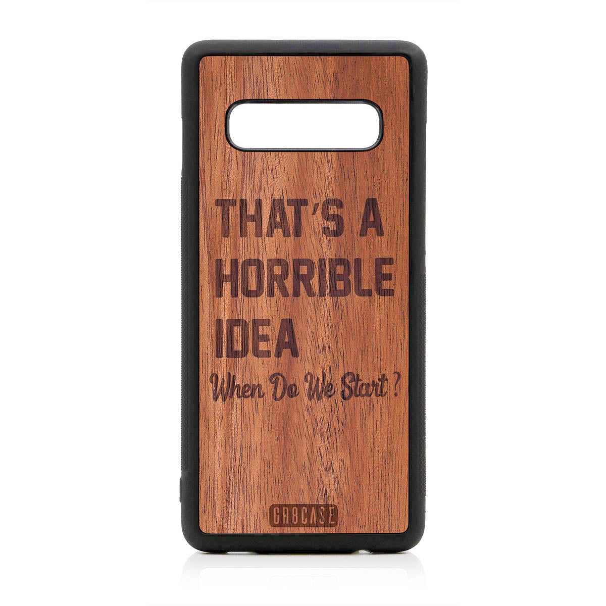 That's A Horrible Idea When Do We Start? Design Wood Case For Samsung Galaxy S10 Plus