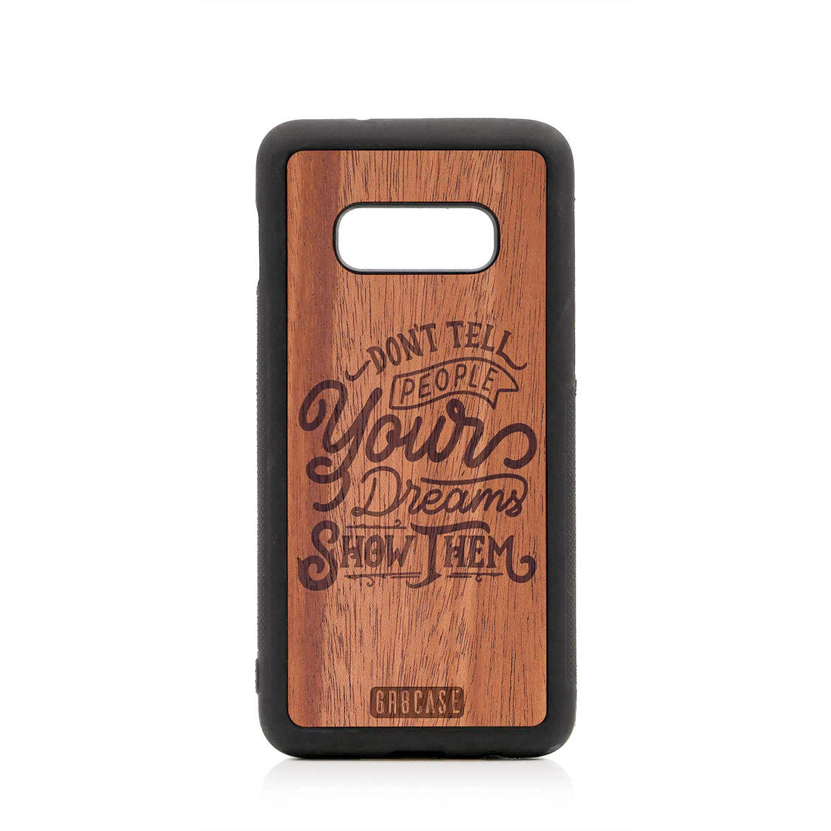 Don't Tell People Your Dreams Show Them Design Wood Case For Samsung Galaxy S10 by GR8CASE