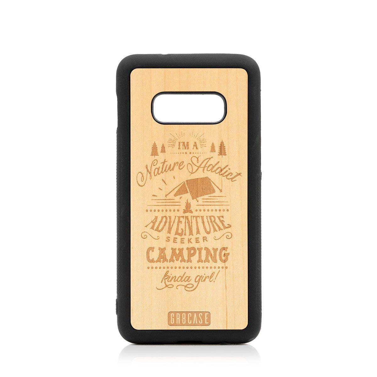 I&#39;m A Nature Addict Adventure Seeker Camping Kinda Girl Design Wood Case Samsung Galaxy S10E by GR8CASE