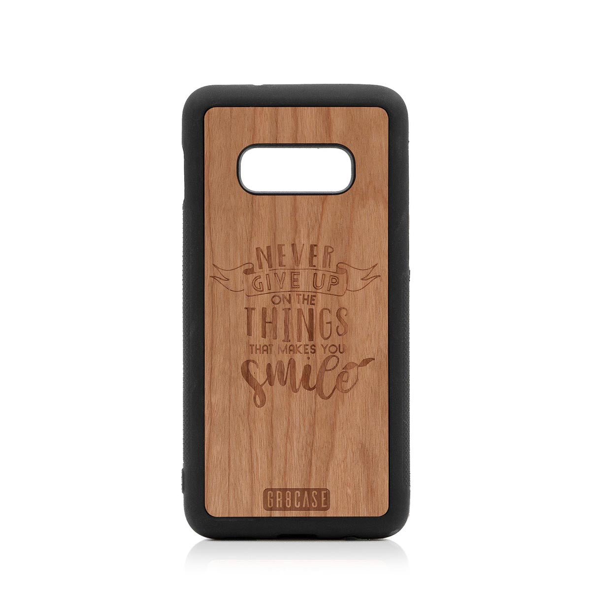 Never Give Up On The Things That Makes You Smile Design Wood Case Samsung Galaxy S10E by GR8CASE