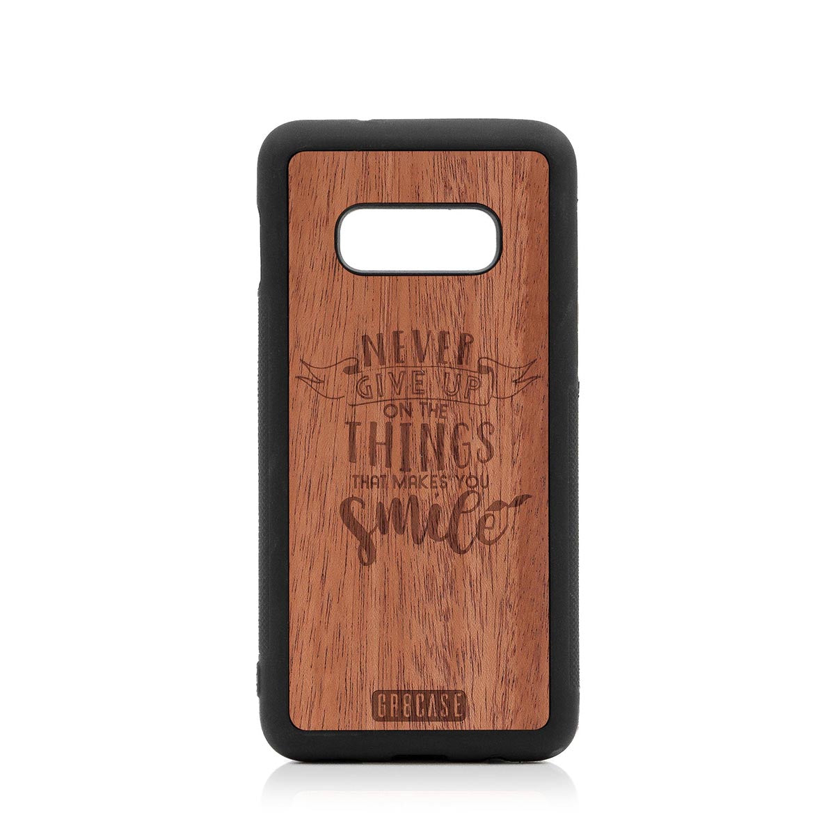 Never Give Up On The Things That Makes You Smile Design Wood Case Samsung Galaxy S10E by GR8CASE