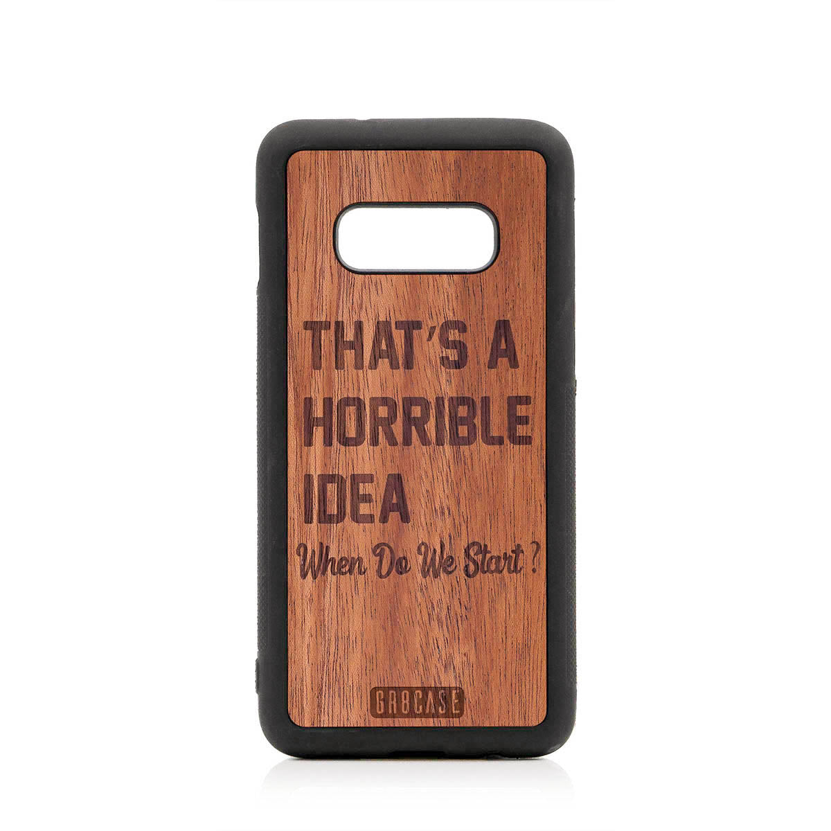 That's A Horrible Idea When Do We Start? Design Wood Case For Samsung Galaxy S10E