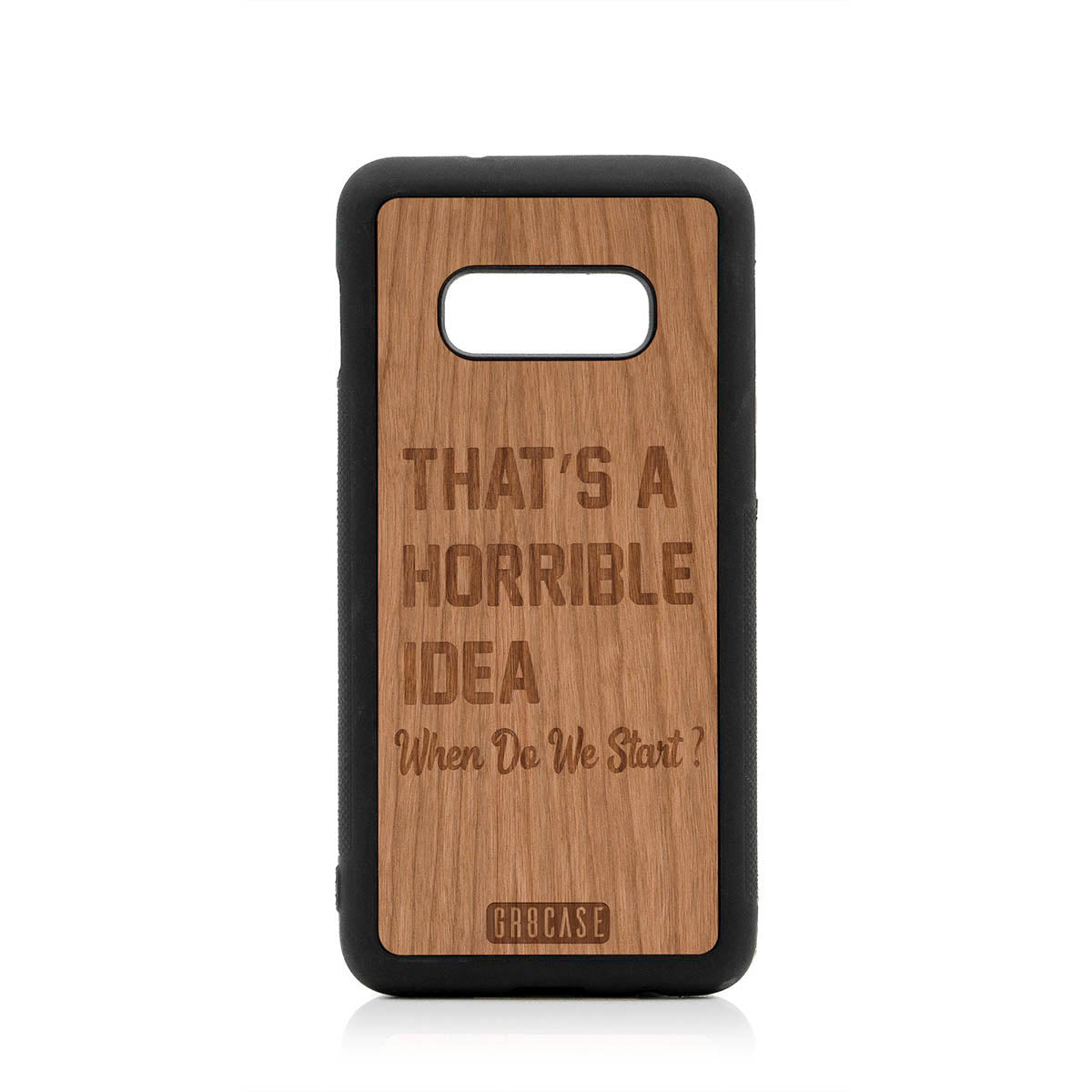That's A Horrible Idea When Do We Start? Design Wood Case For Samsung Galaxy S10E