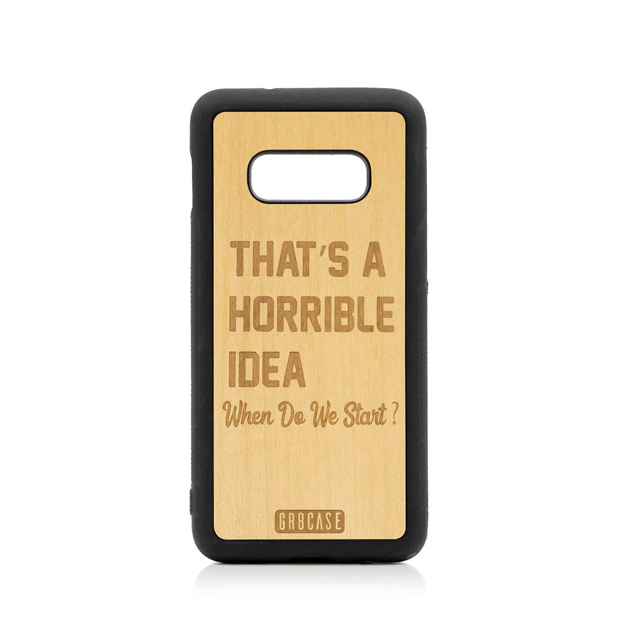 That&#39;s A Horrible Idea When Do We Start? Design Wood Case For Samsung Galaxy S10E
