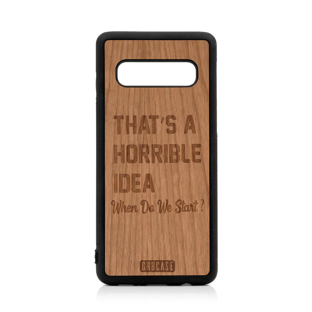 That's A Horrible idea When Do We Start? Design Wood Case For Samsung Galaxy S10