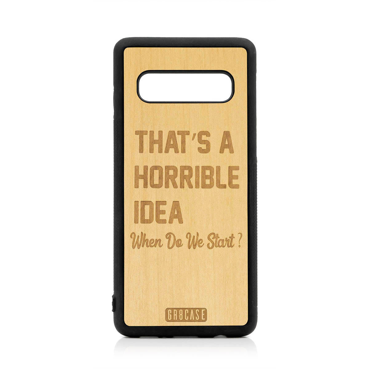 That&#39;s A Horrible idea When Do We Start? Design Wood Case For Samsung Galaxy S10