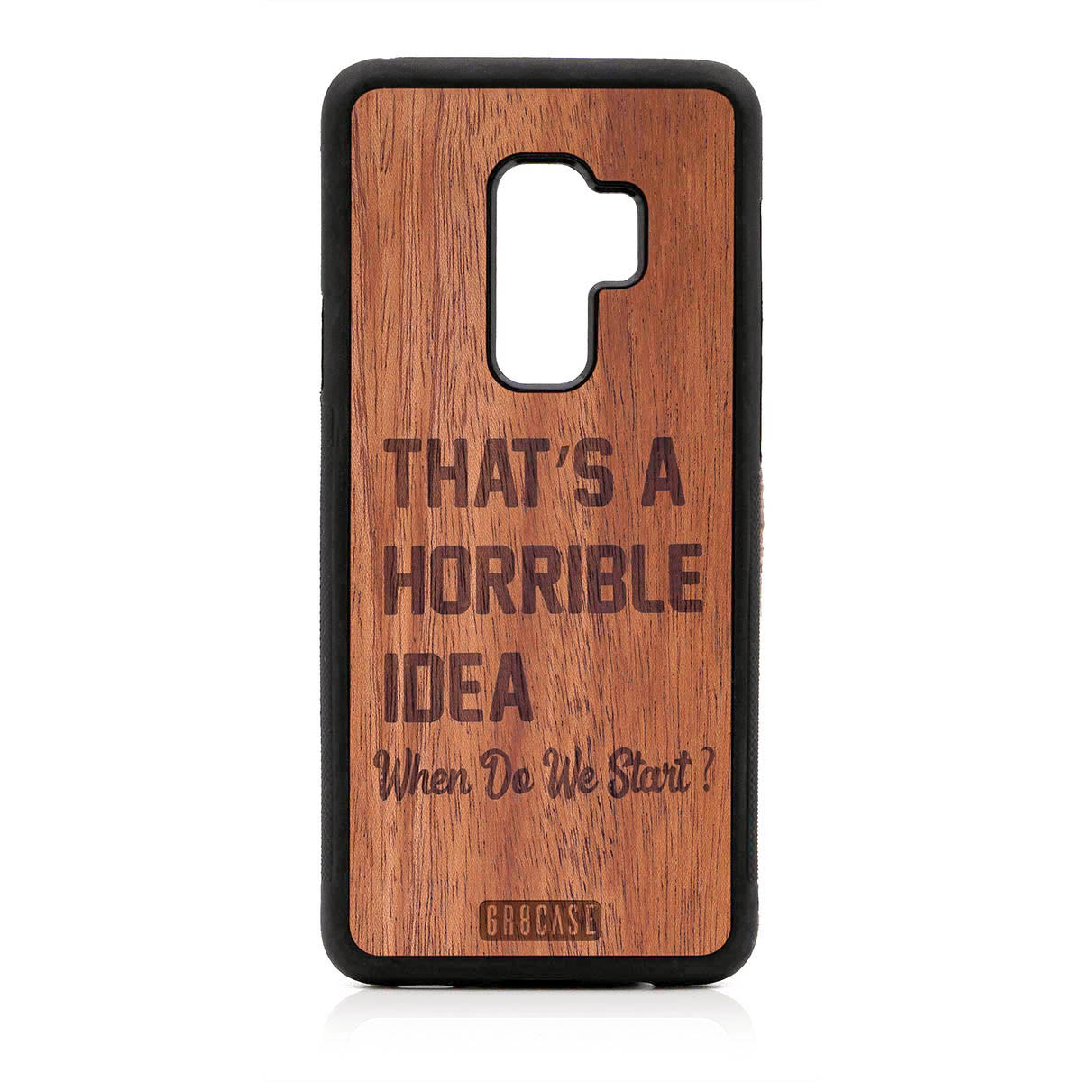 That's A Horrible Idea When Do We Start? Design Wood Case For Samsung Galaxy S9 Plus