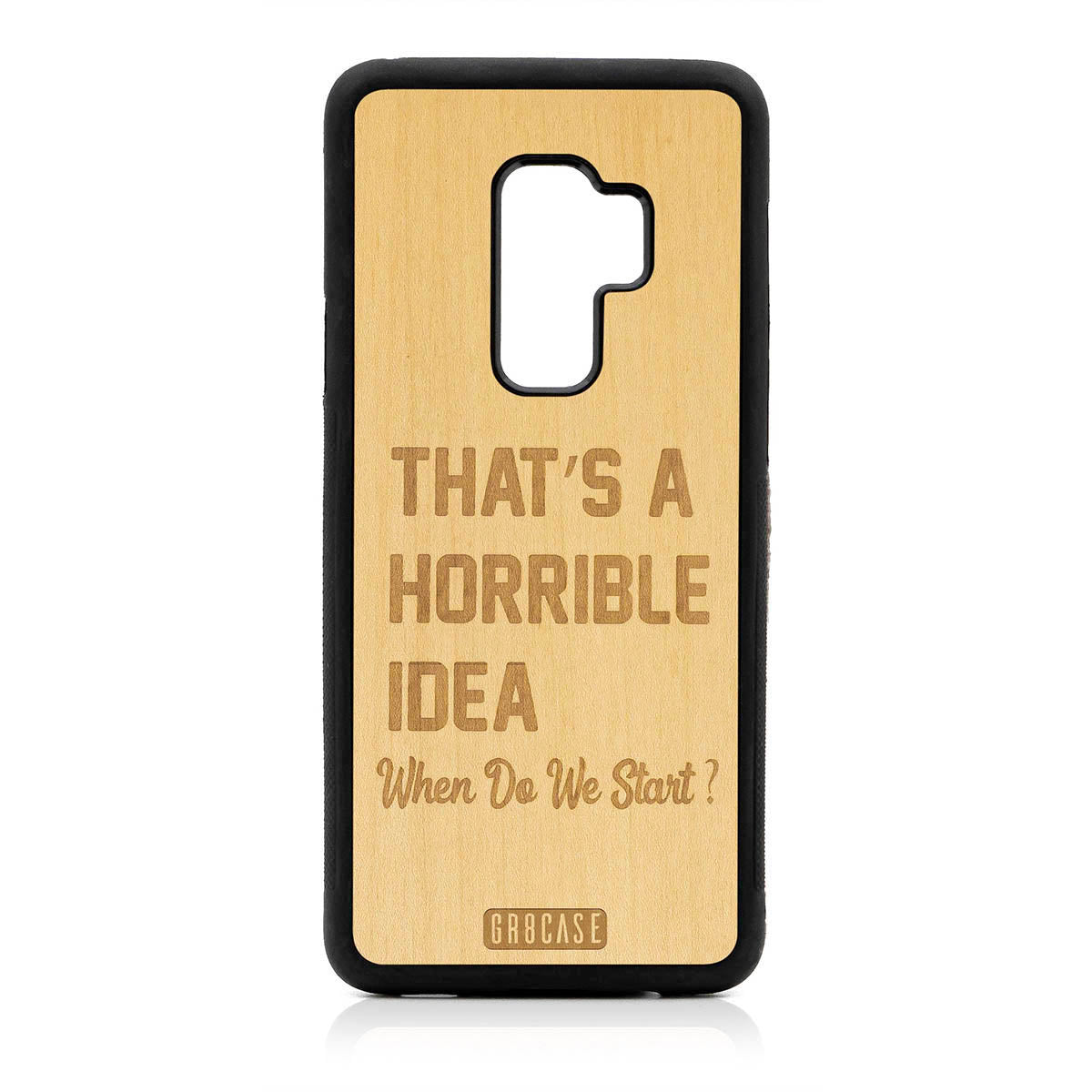 That&#39;s A Horrible Idea When Do We Start? Design Wood Case For Samsung Galaxy S9 Plus