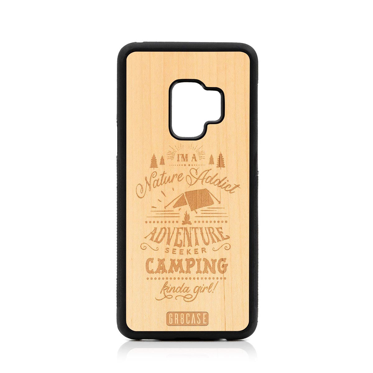 I&#39;m A Nature Addict Adventure Seeker Camping Kinda Girl Design Wood Case Samsung Galaxy S9 by GR8CASE