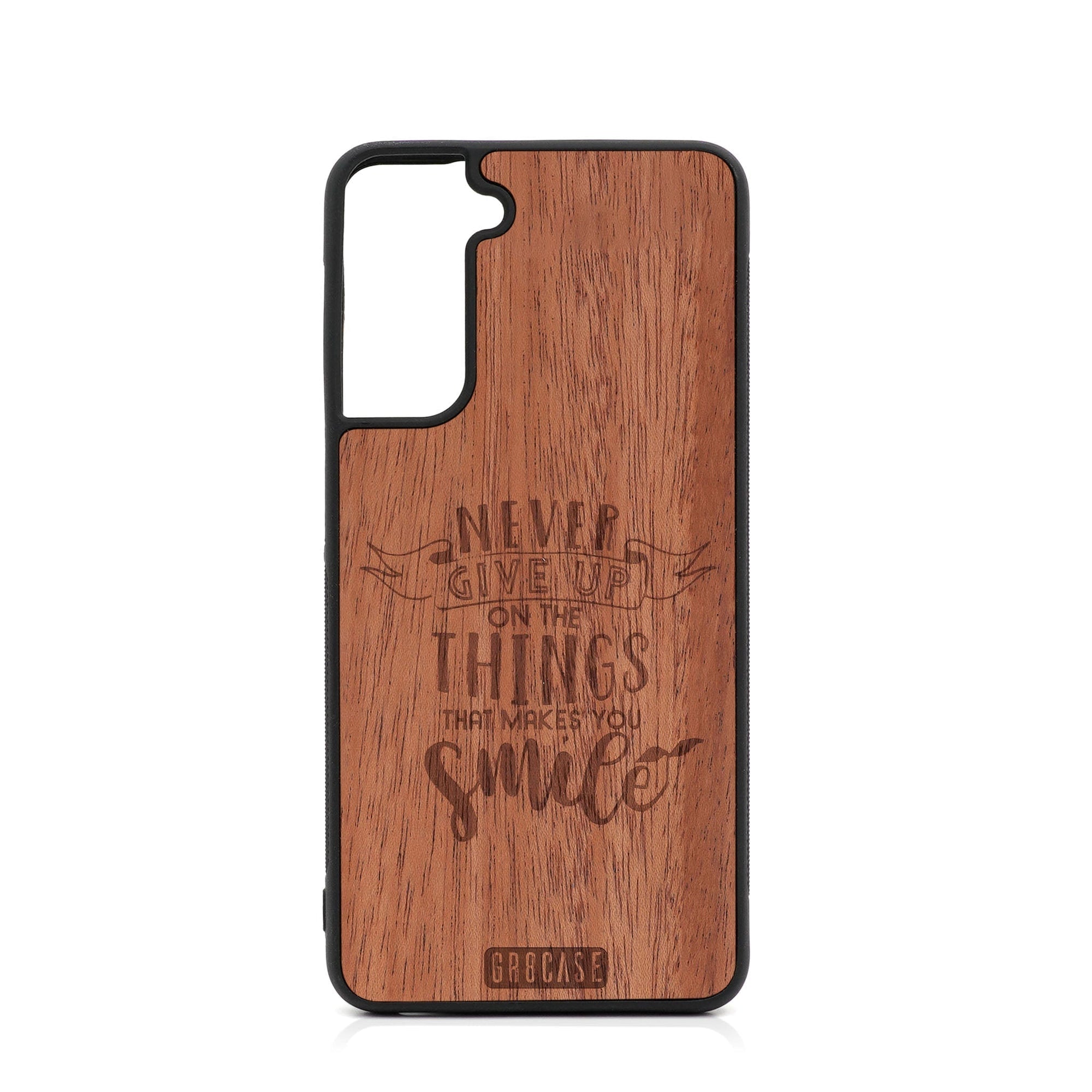 Never Give Up On The Things That Make You Smile Design Wood Case For Samsung Galaxy S24 Plus