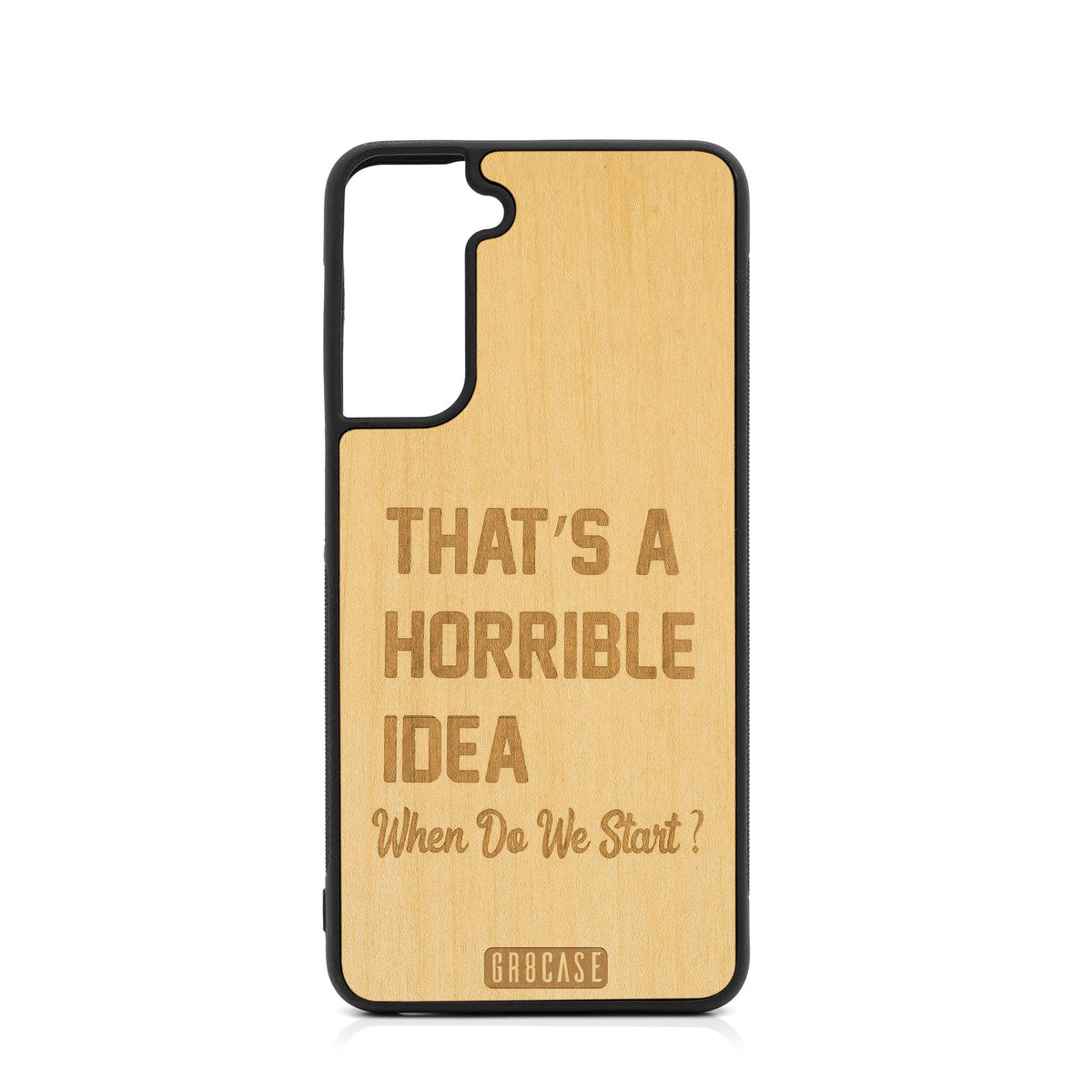 That&#39;s A Horrible Idea When Do We Start? Design Wood Case For Samsung Galaxy S21 5G