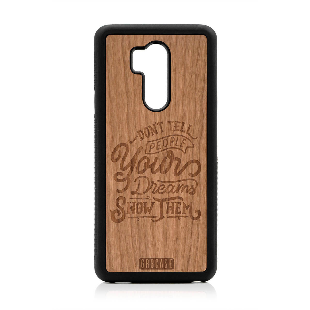 Don't Tell People Your Dreams Show Them Design Wood Case For LG G7 ThinQ by GR8CASE