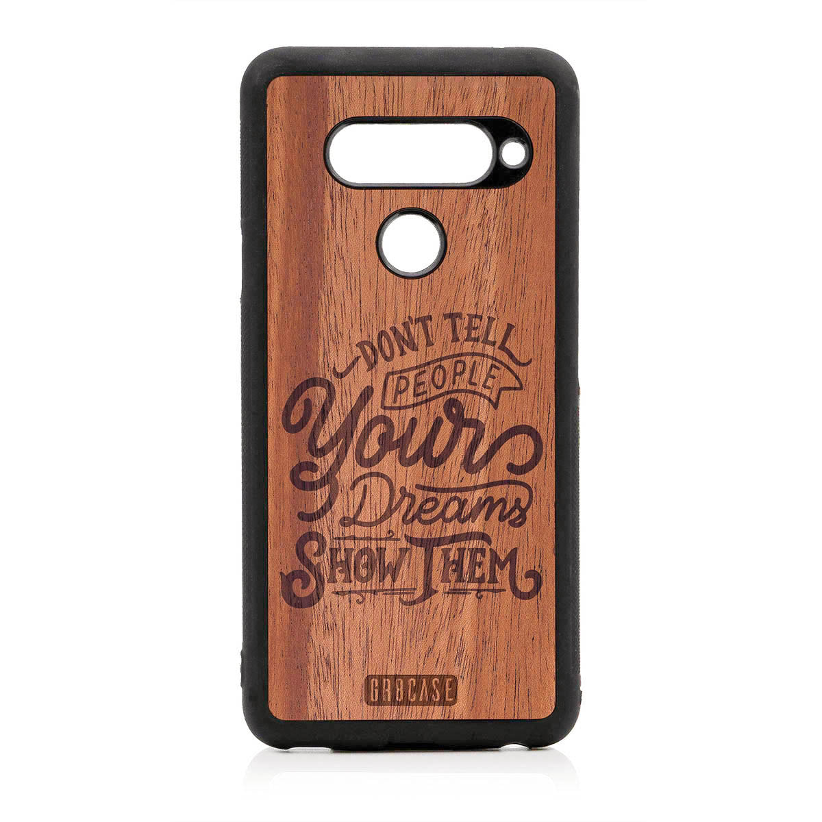 Don't Tell People Your Dreams Show Them Design Wood Case For LG V40 by GR8CASE