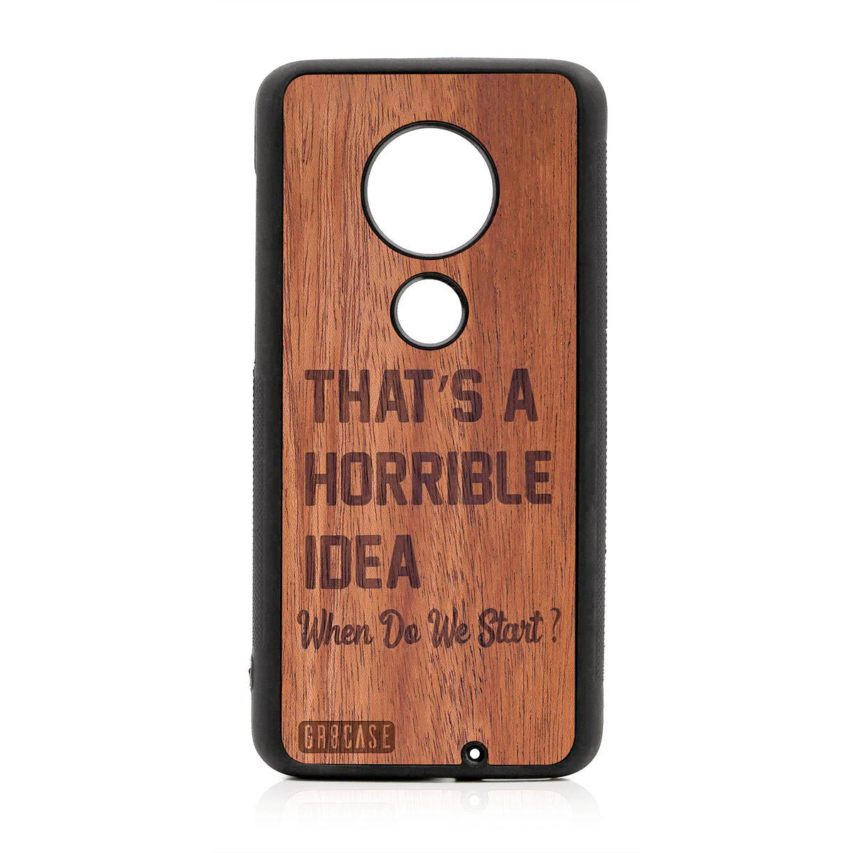 That&#39;s A Horrible Idea When Do We Start? Design Wood Case For Moto G7 Plus