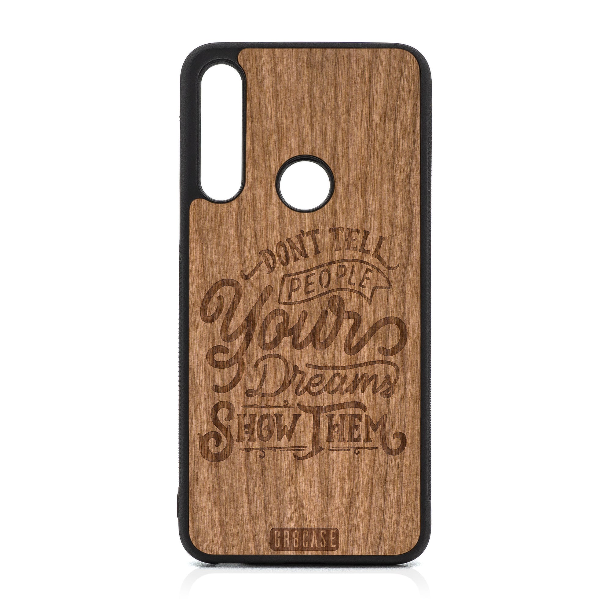 Don't Tell People Your Dreams Show Them Design Wood Case For Moto G Fast