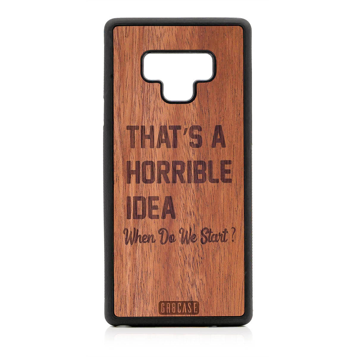 That's A Horrible Idea When Do We Start? Design Wood Case For Samsung Galaxy Note 9