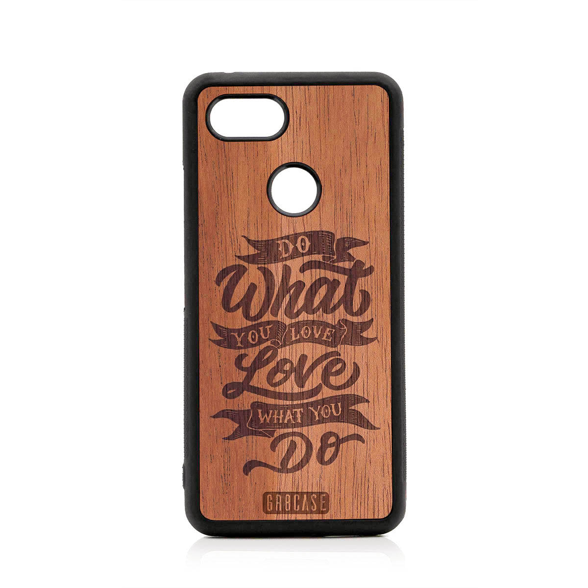 Do What You Love Love What You Do Design Wood Case For Google Pixel 3 by GR8CASE