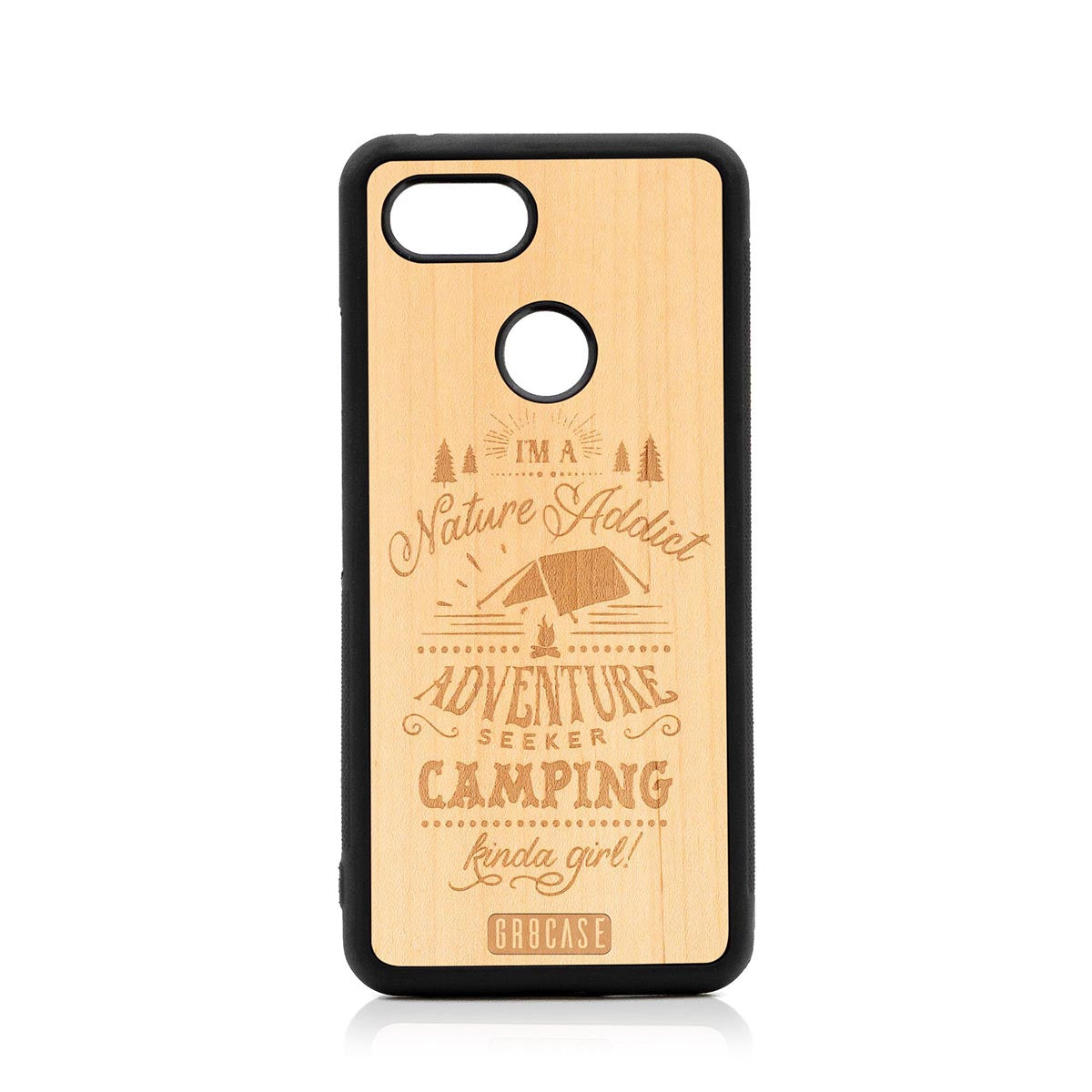 I&#39;m A Nature Addict Adventure Seeker Camping Kinda Girl Design Wood Case Google Pixel 3 by GR8CASE