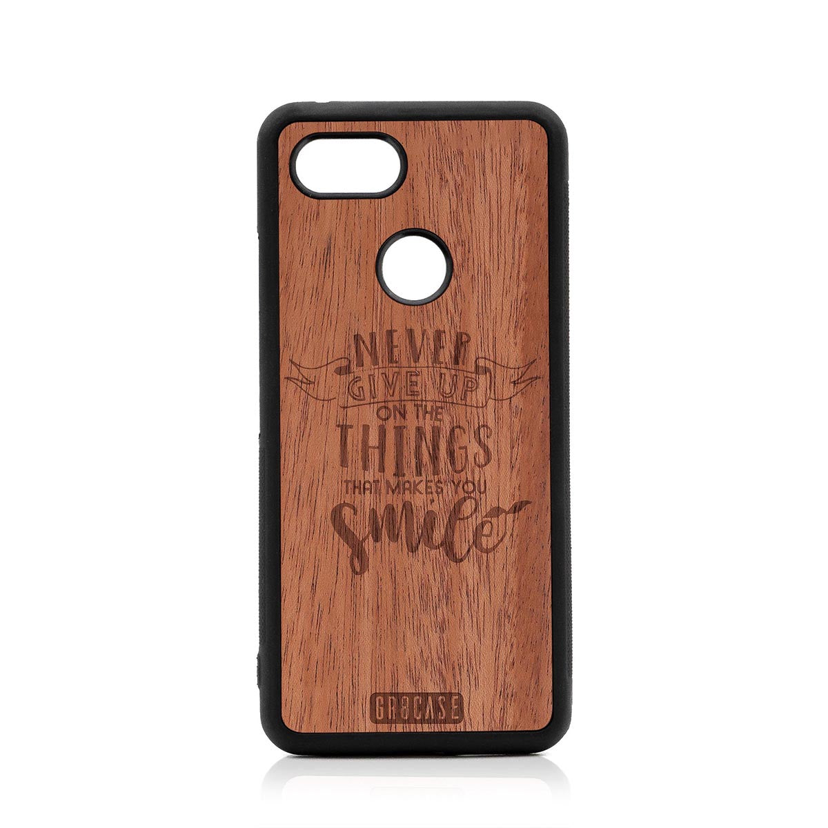 Never Give Up On The Things That Makes You Smile Design Wood Case Google Pixel 3 by GR8CASE