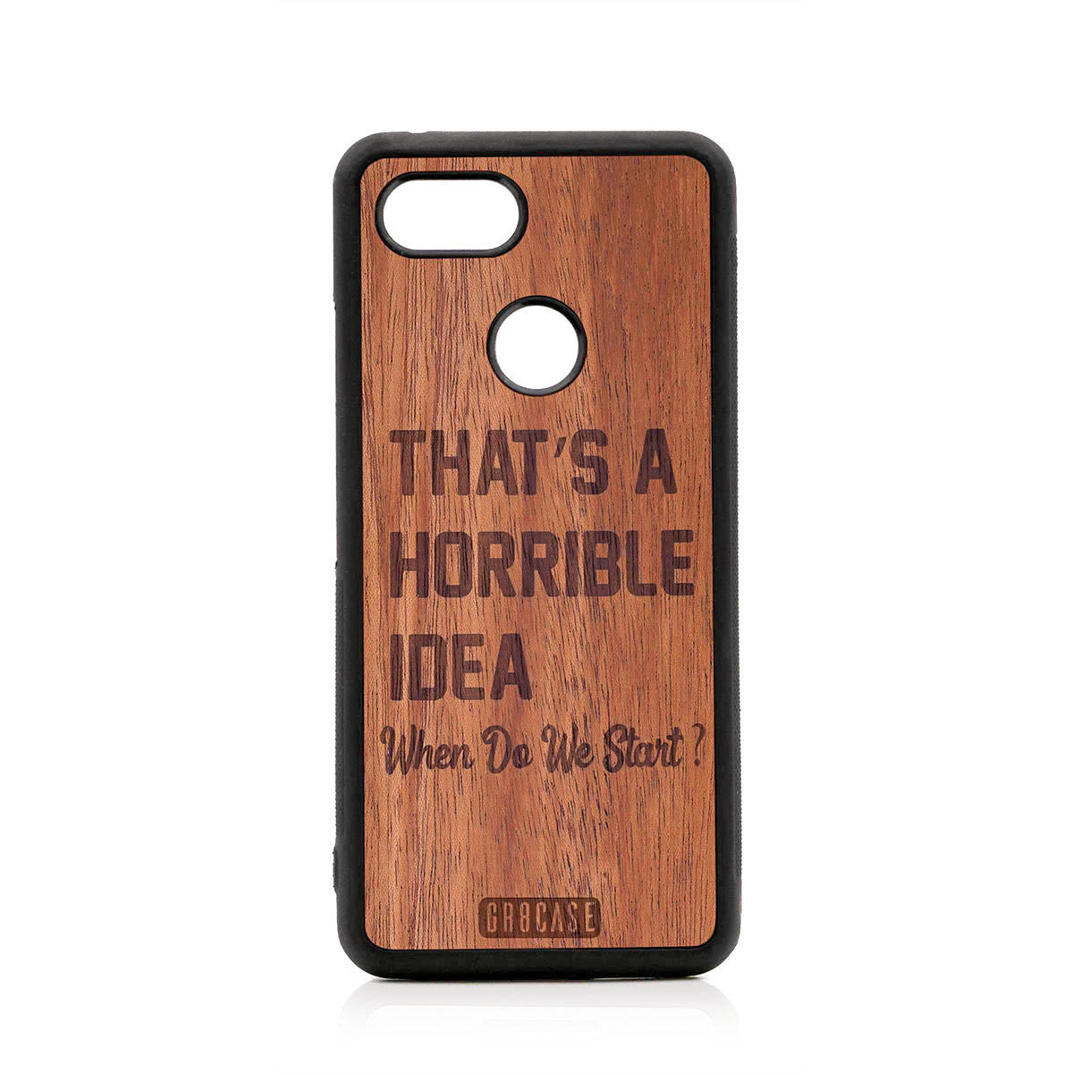 That&#39;s A Horrible Idea When Do We Start? Design Wood Case For Google Pixel 3