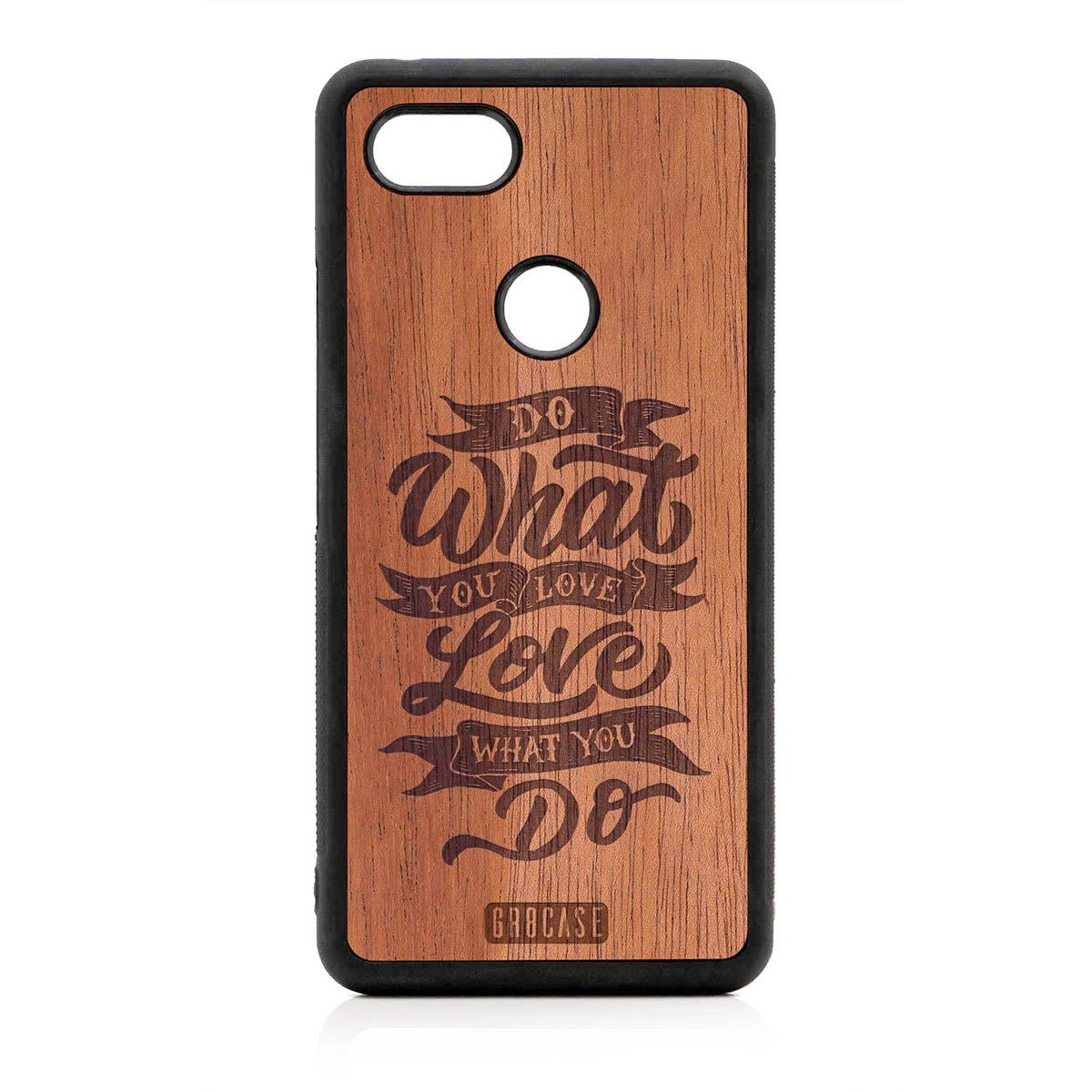 Do What You Love Love What You Do Design Wood Case For Google Pixel 3 XL by GR8CASE