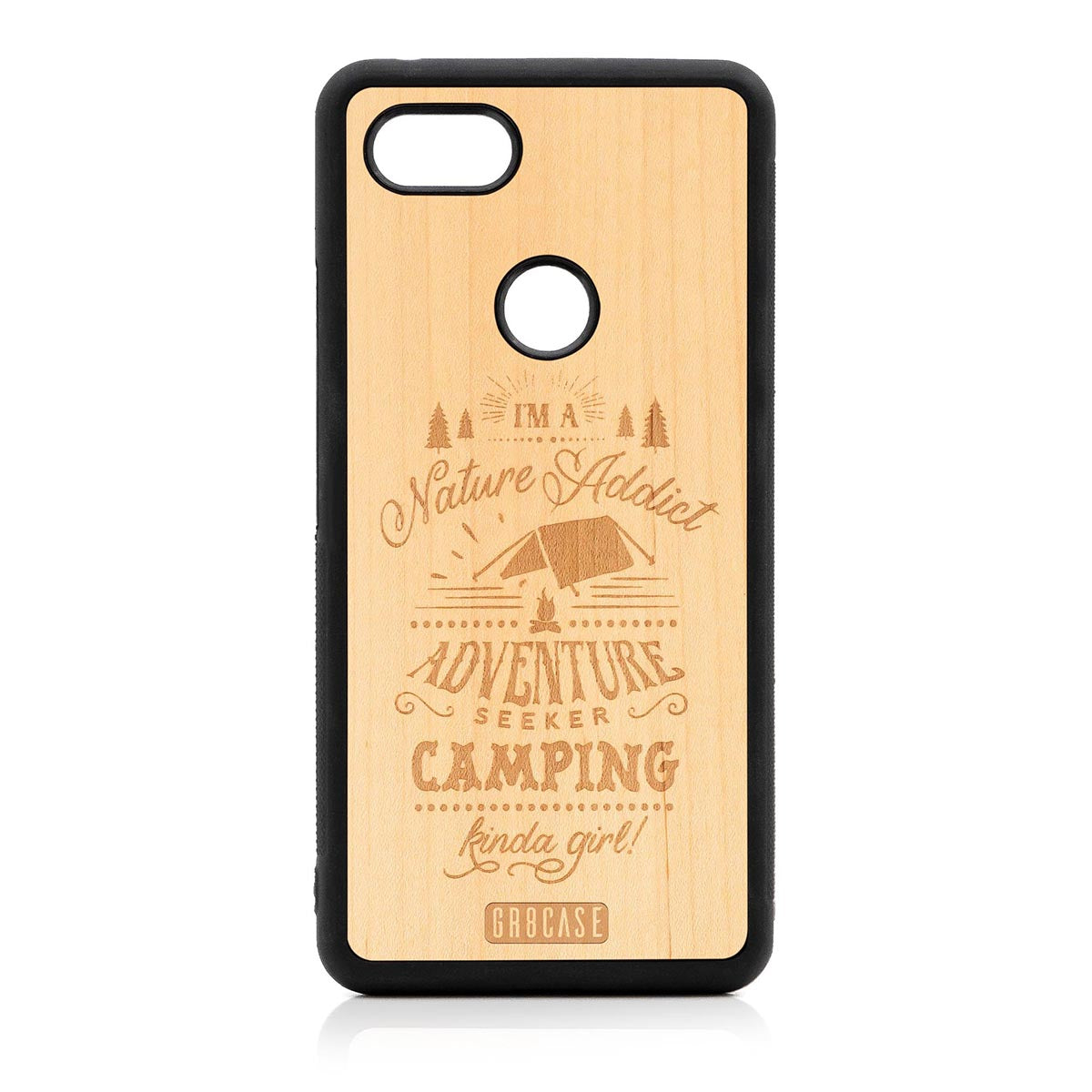 I&#39;m A Nature Addict Adventure Seeker Camping Kinda Girl Design Wood Case Google Pixel 3 XL by GR8CASE
