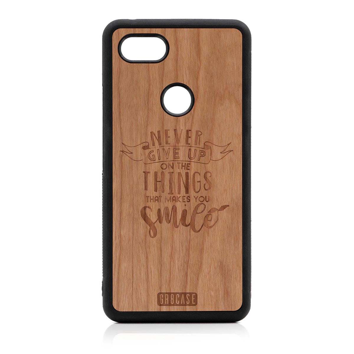 Never Give Up On The Things That Makes You Smile Design Wood Case Google Pixel 3 XL by GR8CASE