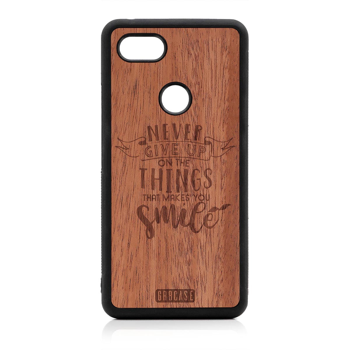 Never Give Up On The Things That Makes You Smile Design Wood Case Google Pixel 3 XL by GR8CASE