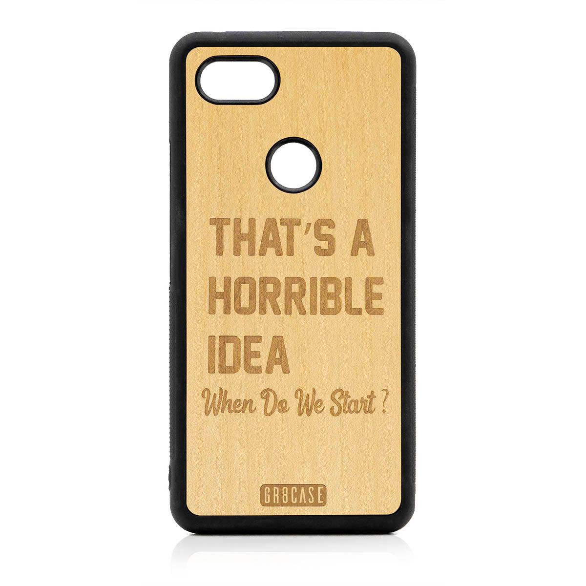 That&#39;s A Horrible Idea When Do We Start? Design Wood Case For Google Pixel 3 XL