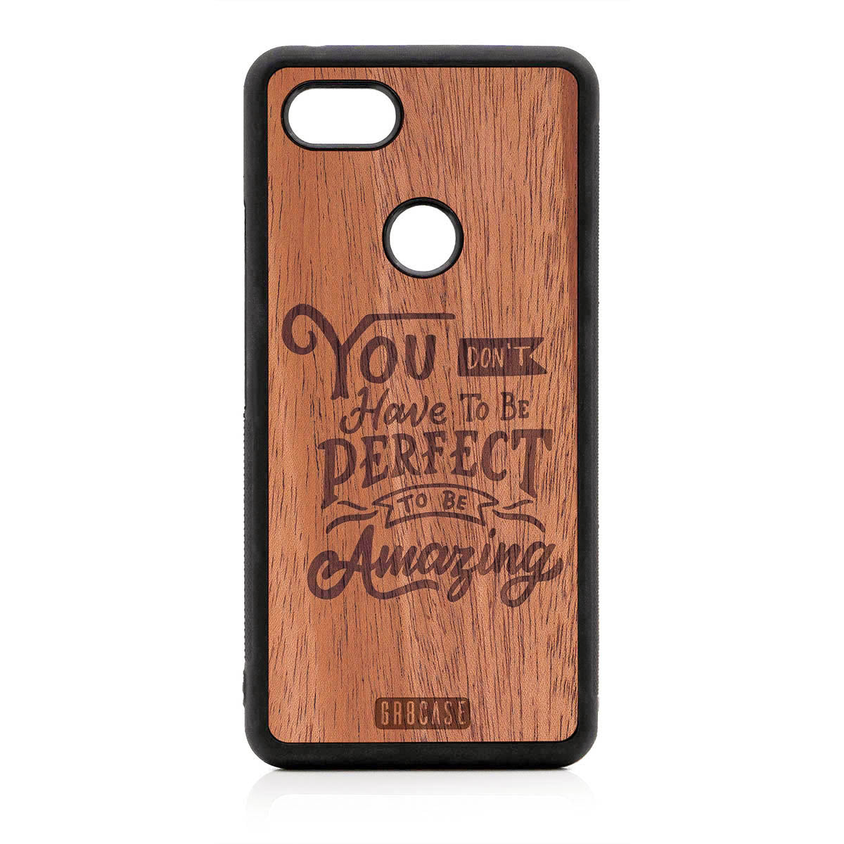You Don't Have To Be Perfect To Be Amazing Design Wood Case For Google Pixel 3 XL