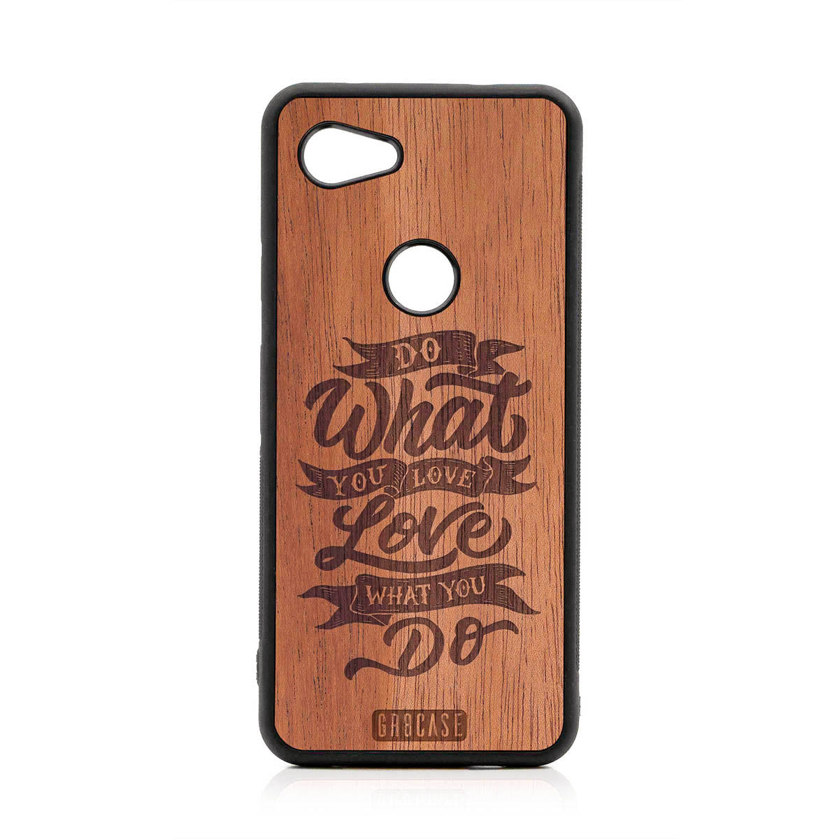 Do What You Love Love What You Do Design Wood Case For Google Pixel 3A XL by GR8CASE