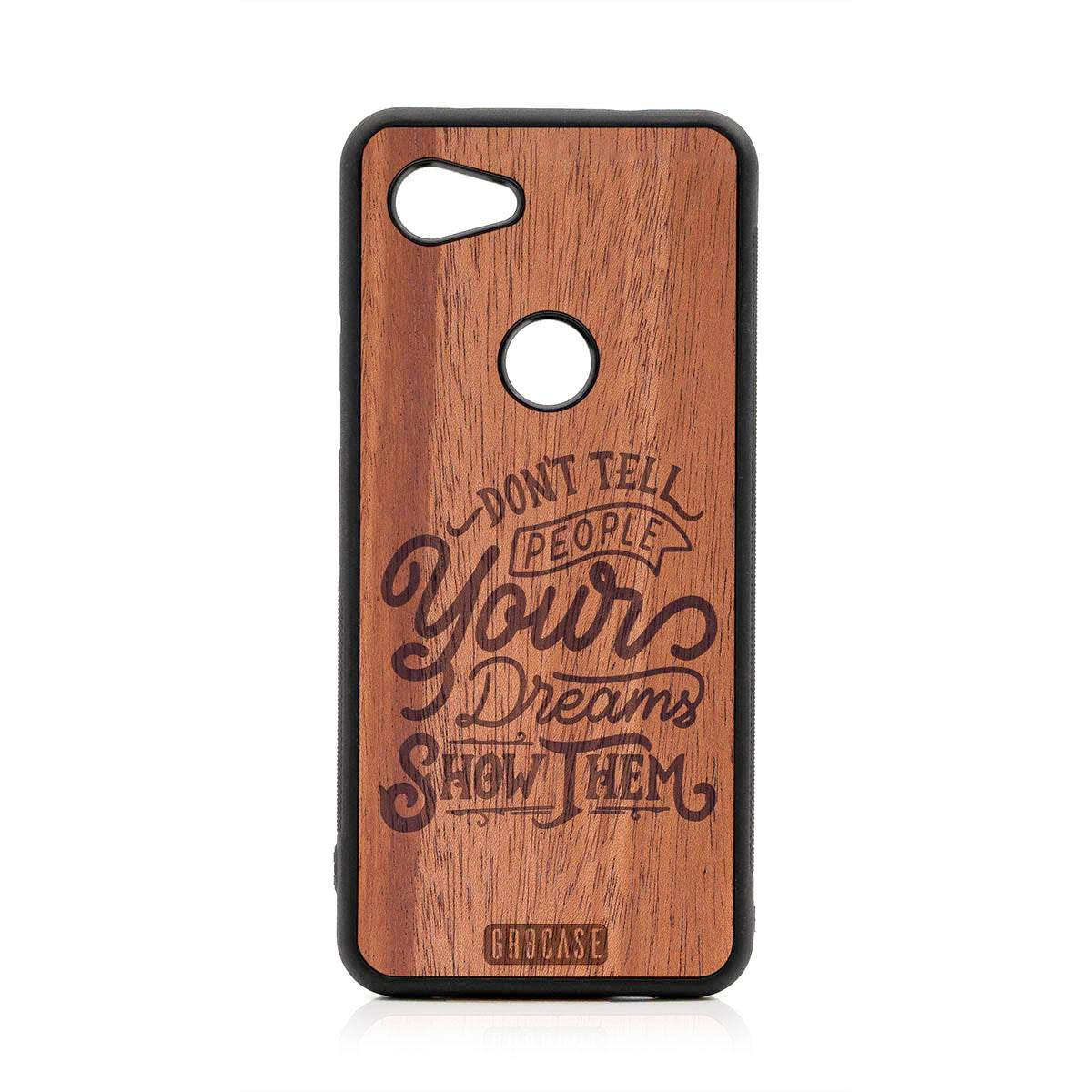 Don't Tell People Your Dreams Show Them Design Wood Case For Google Pixel 3A XL by GR8CASE