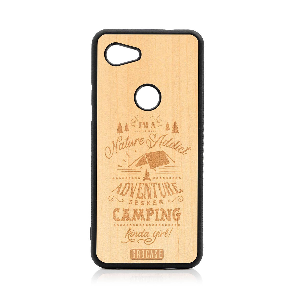 I&#39;m A Nature Addict Adventure Seeker Camping Kinda Girl Design Wood Case Google Pixel 3A XL by GR8CASE