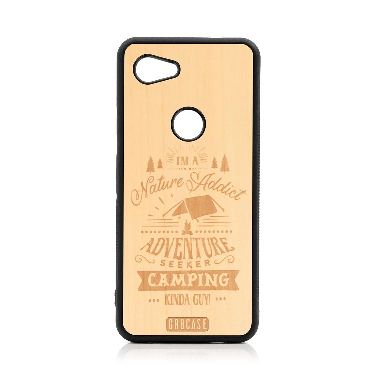 I&#39;m A Nature Addict Adventure Seeker Camping Kinda Guy Design Wood Case Google Pixel 3A XL by GR8CASE