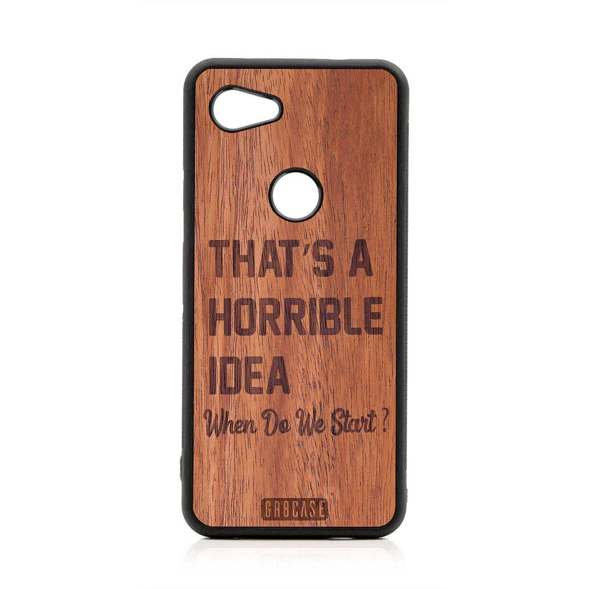 That&#39;s A Horrible Idea When Do We Start? Design Wood Case For Google Pixel 3A XL