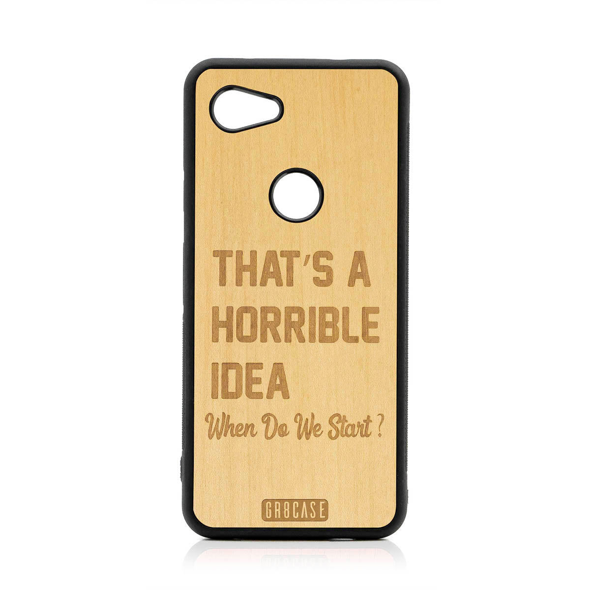 That&#39;s A Horrible Idea When Do We Start? Design Wood Case For Google Pixel 3A XL