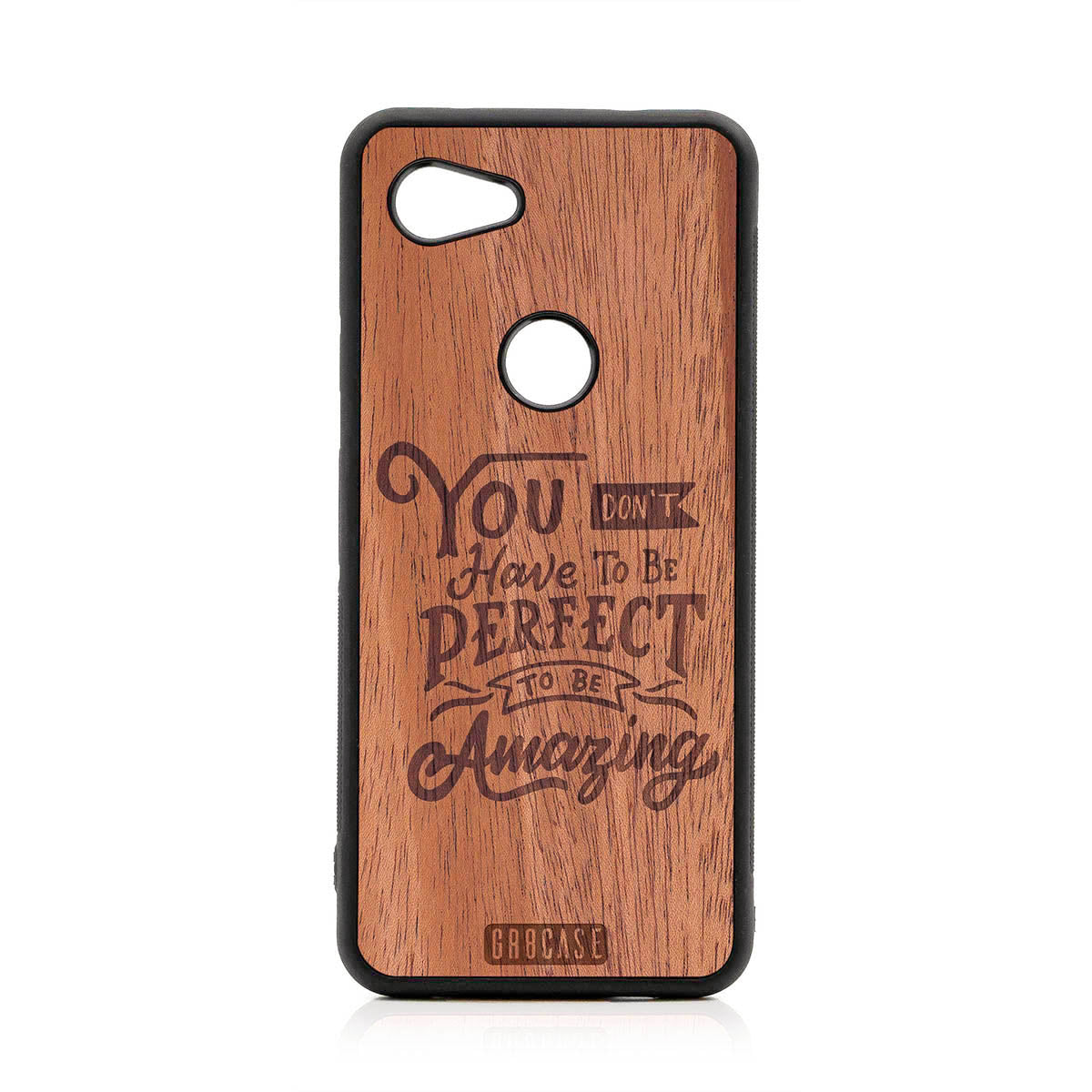 You Don't Have To Be Perfect To Be Amazing Design Wood Case For Google Pixel 3A XL