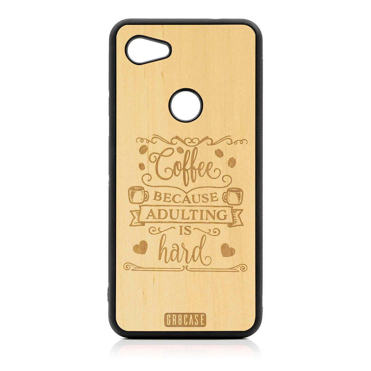 Coffee Because Adulting Is Hard Design Wood Case For Google Pixel 3A