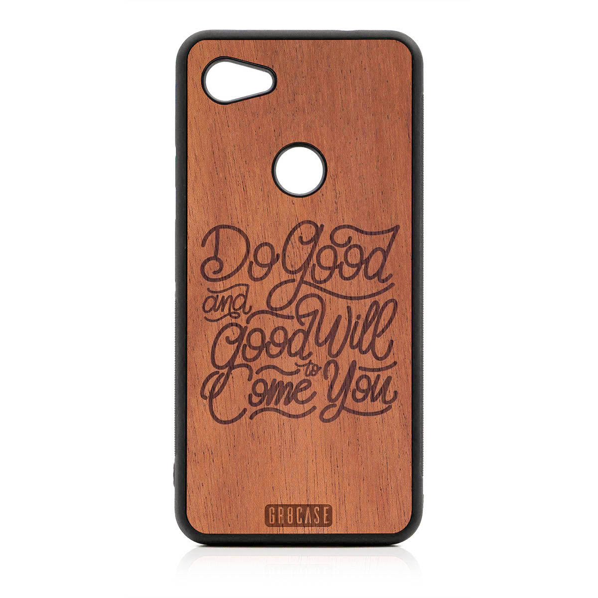 Do Good And Good Will Come To You Design Wood Case For Google Pixel 3A by GR8CASE