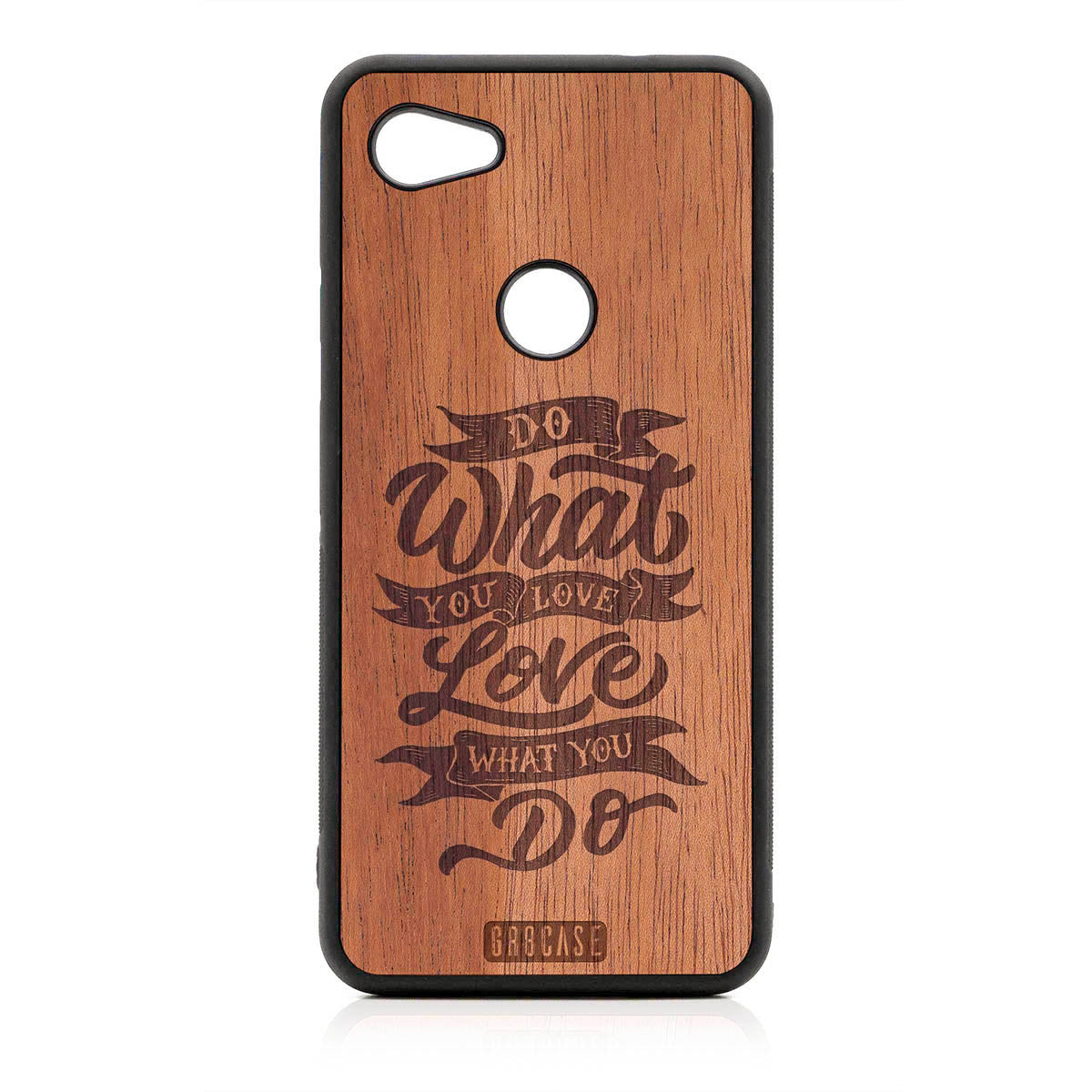Do What You Love Love What You Do Design Wood Case For Google Pixel 3A by GR8CASE