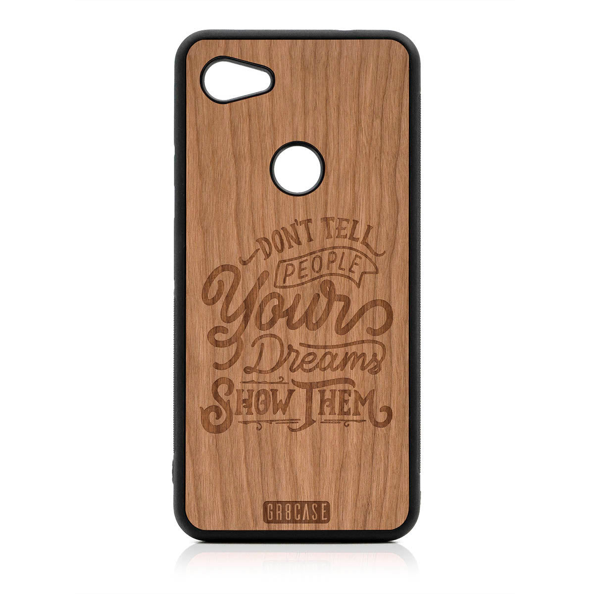 Don't Tell People Your Dreams Show Them Design Wood Case For Google Pixel 3A by GR8CASE