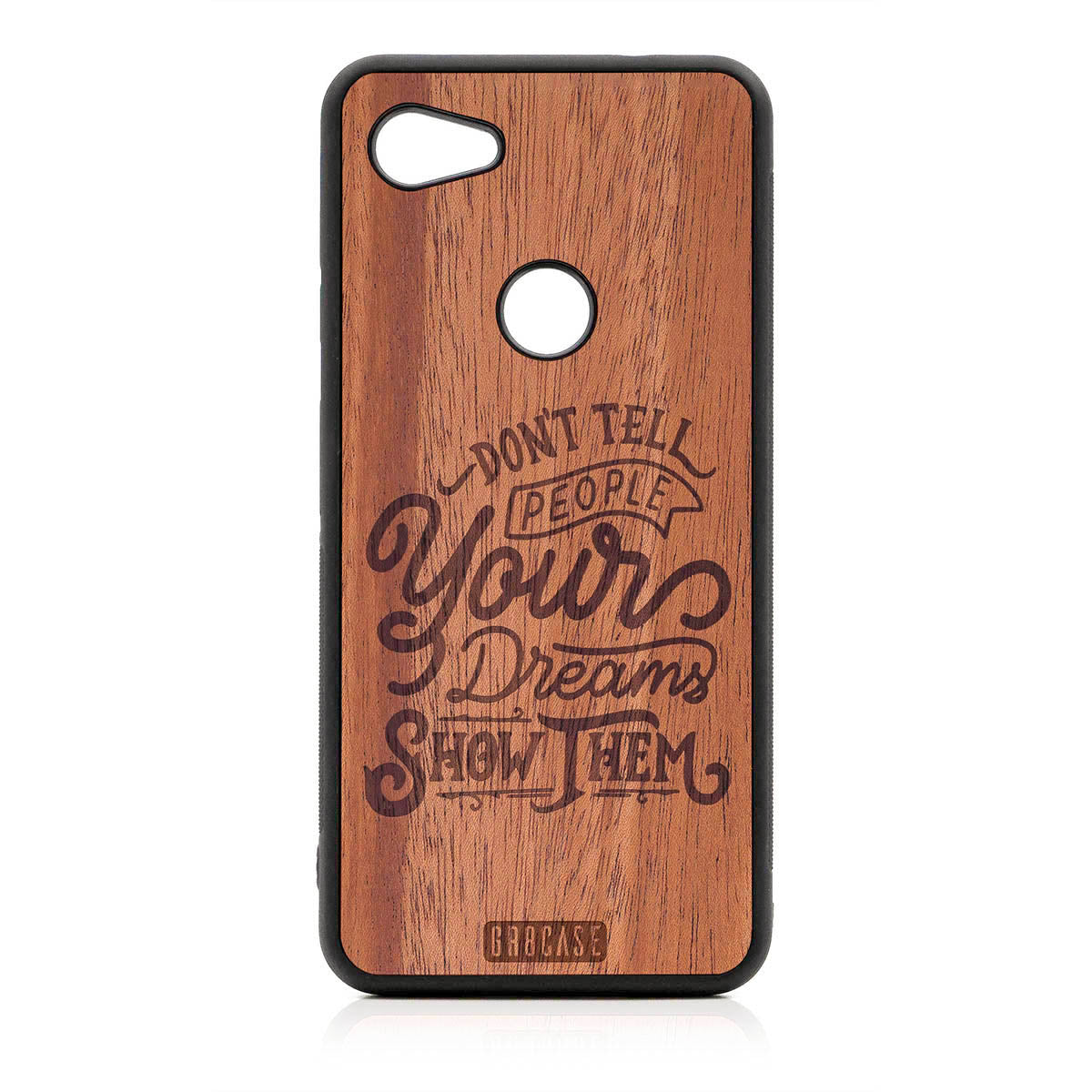 Don't Tell People Your Dreams Show Them Design Wood Case For Google Pixel 3A by GR8CASE