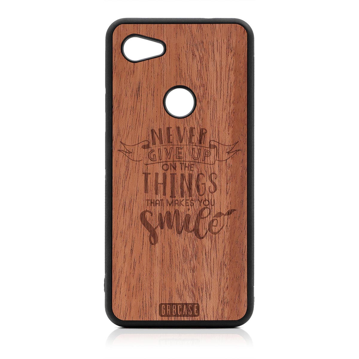 Never Give Up On The Things That Makes You Smile Design Wood Case Google Pixel 3A by GR8CASE
