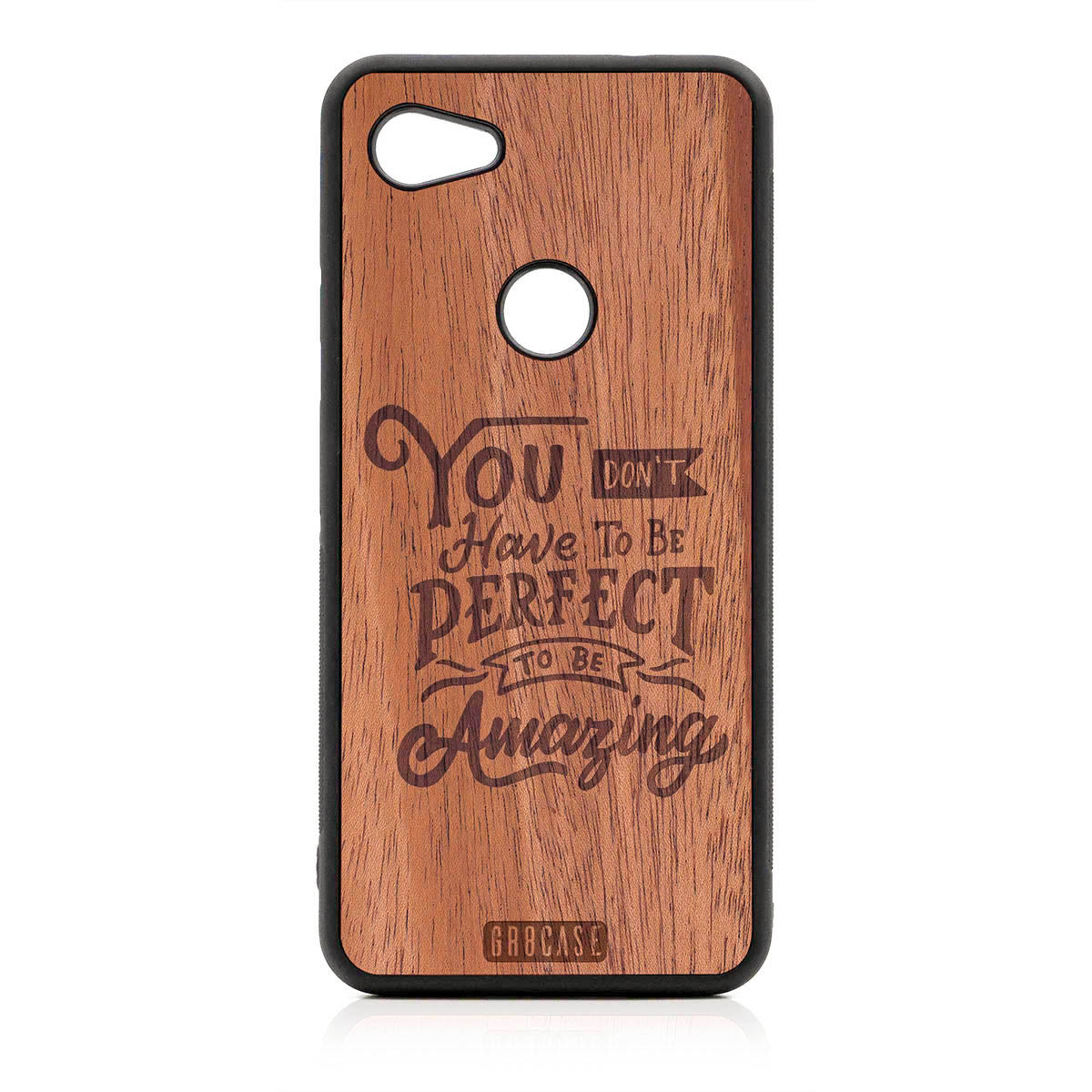 You Don't Have To Be Perfect To Be Amazing Design Wood Case For Google Pixel 3A
